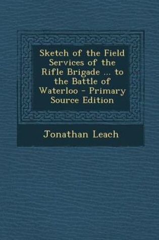 Cover of Sketch of the Field Services of the Rifle Brigade ... to the Battle of Waterloo