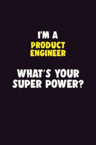 Cover of I'M A Product Engineer, What's Your Super Power?