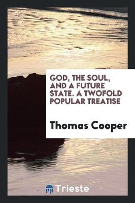 Book cover for God, the Soul, and a Future State. a Twofold Popular Treatise