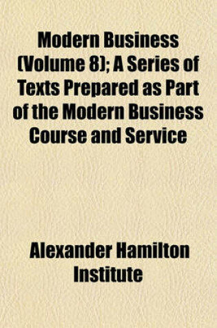 Cover of Modern Business (Volume 8); A Series of Texts Prepared as Part of the Modern Business Course and Service