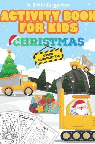 Cover of Christmas Under Construction Activity Book for Kids Ages 4-8 Kindergarten