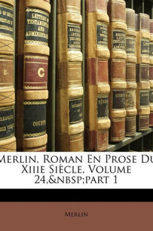 Cover of Merlin, Roman En Prose Du Xiiie Siecle, Volume 24, Part 1