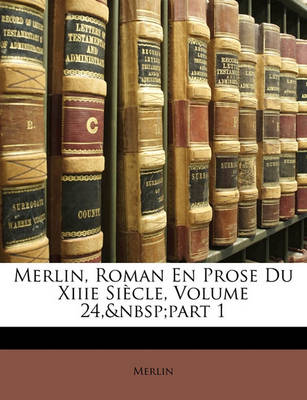 Book cover for Merlin, Roman En Prose Du Xiiie Siecle, Volume 24, Part 1