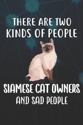 Book cover for There Are Two Kinds Of People Siamese Owners And Sad People Notebook Journal