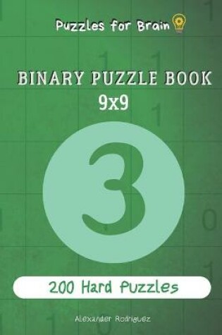 Cover of Puzzles for Brain - Binary Puzzle Book 200 Hard Puzzles 9x9 vol.3