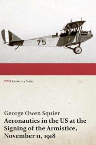 Cover of Aeronautics in the Us at the Signing of the Armistice, November 11, 1918 - An Address Before the American Institute of Electrical Engineers (Wwi Centenary Series)