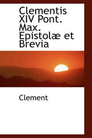 Cover of Clementis XIV Pont. Max. Epistol Et Brevia