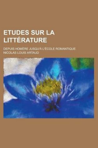 Cover of Etudes Sur La Litterature; Depuis Homere Jusqu'a L'Ecole Romantique