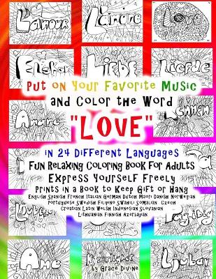 Book cover for Put on Your Favorite Music and Color the Word "LOVE" in 24 Different Languages Fun Relaxing Coloring Book for Adults Express Yourself Freely Prints in a Book to Keep Gift or Hang