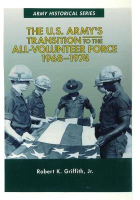 Book cover for The U.S. Army's Transition to the All-Volunteer Force 1968-1974