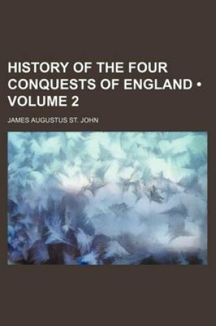 Cover of History of the Four Conquests of England (Volume 2)