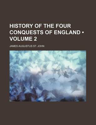 Book cover for History of the Four Conquests of England (Volume 2)