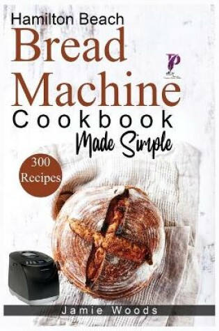 Cover of Hamilton Beach Bread Machine Cookbook Made Simple