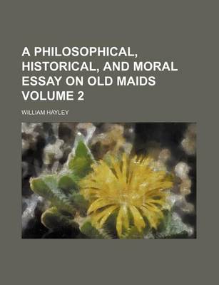 Book cover for A Philosophical, Historical, and Moral Essay on Old Maids Volume 2