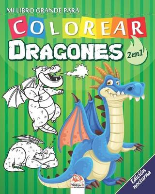 Book cover for Mi libro grande para Colorear - Dragones - 2 en 1 - Edicion nocturna