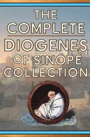 Cover of The Complete Diogenes of Sinope Collection