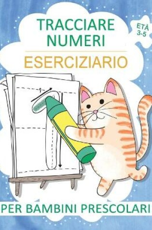 Cover of Tracciare Numeri Eserciziario per Bambini Prescolari Eta 3-5