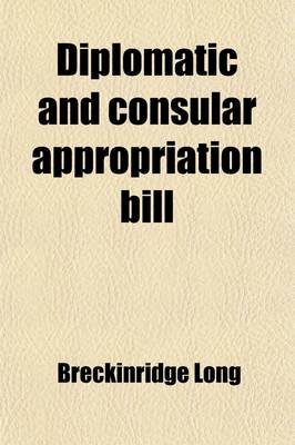 Book cover for Diplomatic and Consular Appropriation Bill; Hearing Sixty-Fifth Congress, Second Session. January 21, 1918