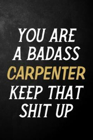 Cover of You Are A Badass Carpenter Keep That Shit Up