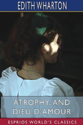 Book cover for Atrophy, and Dieu D'Amour (Esprios Classics)