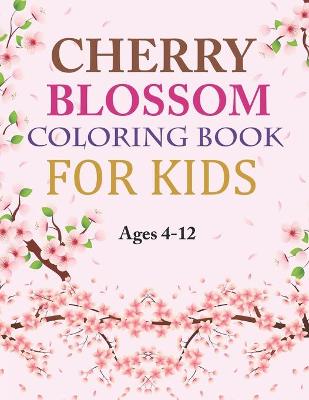 Book cover for Cherry Blossom Coloring Book For Kids Ages 4-12
