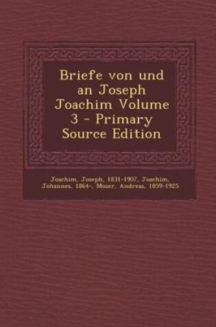 Cover of Briefe Von Und an Joseph Joachim Volume 3 - Primary Source Edition