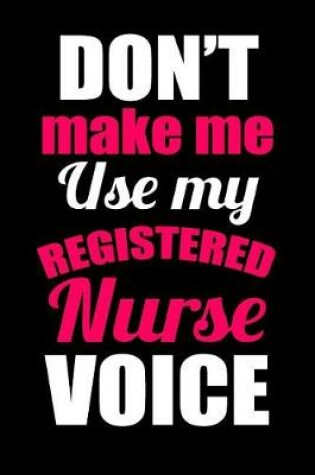 Cover of Don't Make Me Use My Registered Nurse Voice