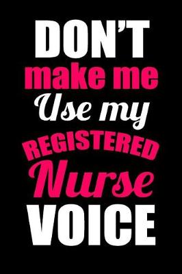 Book cover for Don't Make Me Use My Registered Nurse Voice