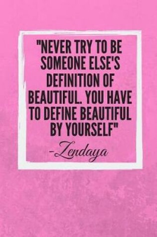 Cover of Never try to be someone else's definition of beautiful. You have to define beautiful by yourself