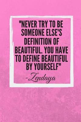 Book cover for Never try to be someone else's definition of beautiful. You have to define beautiful by yourself