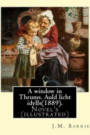 Cover of A window in Thrums. Auld licht idylls(1889). By