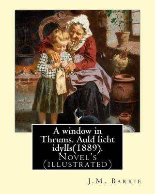 Book cover for A Window in Thrums. Auld Licht Idylls(1889). by