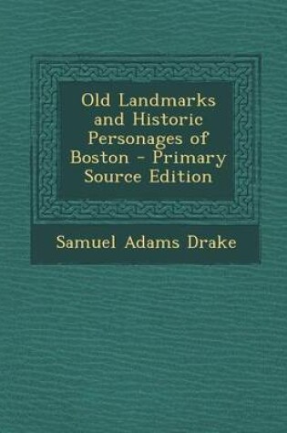 Cover of Old Landmarks and Historic Personages of Boston - Primary Source Edition