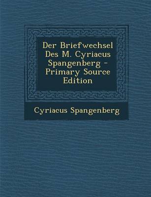 Book cover for Der Briefwechsel Des M. Cyriacus Spangenberg - Primary Source Edition