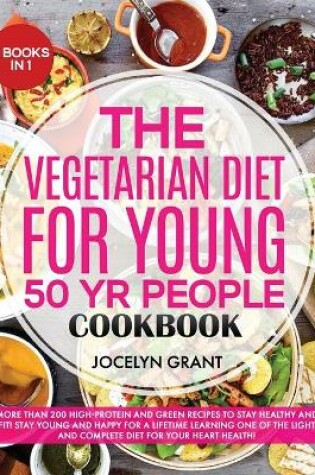 Cover of The Vegetarian Diet for Young 50 Yr People Cookbook
