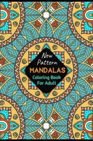 Cover of New Pattern MANDALAS Coloring Book For Adult