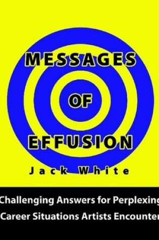 Cover of Messages of Effusion: Challenging Answers for Perplexing Career Situations Artists Encounter