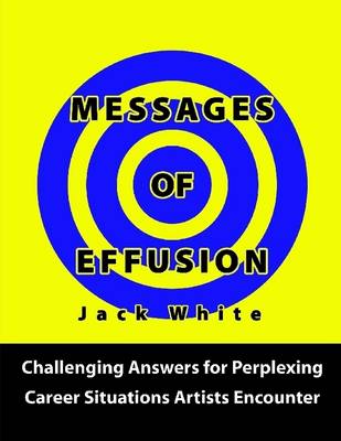 Book cover for Messages of Effusion: Challenging Answers for Perplexing Career Situations Artists Encounter