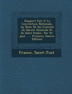 Book cover for Rapport Fait A La Convention Nationale, Au Nom De Ses Comites De Surete Generale Et De Salut Public, Par St-just ...