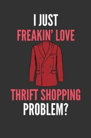 Cover of I Just Freakin' Love Thrift Shopping