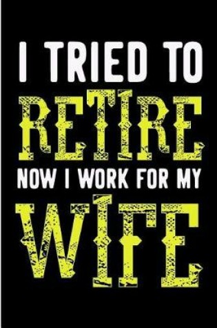 Cover of I Tried to Retire Now I Work for My Wife