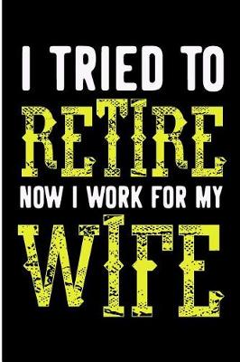 Book cover for I Tried to Retire Now I Work for My Wife