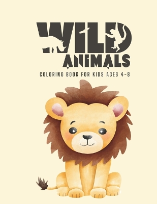 Book cover for Wild Animals Coloring Book For Kids Ages 4-8