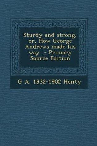 Cover of Sturdy and Strong, Or, How George Andrews Made His Way