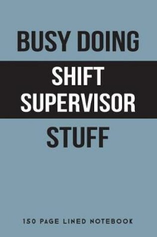 Cover of Busy Doing Shift Supervisor Stuff