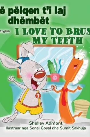 Cover of I Love to Brush My Teeth (Albanian English Bilingual Children's Book)