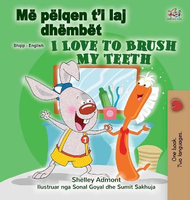 Cover of I Love to Brush My Teeth (Albanian English Bilingual Children's Book)