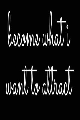 Book cover for Become What I Want to Attract