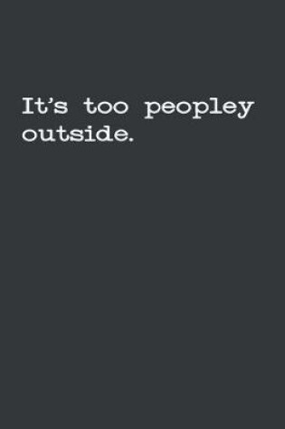 Cover of It's Too Peopley Outside