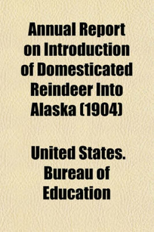 Cover of Annual Report on Introduction of Domesticated Reindeer Into Alaska (1904)